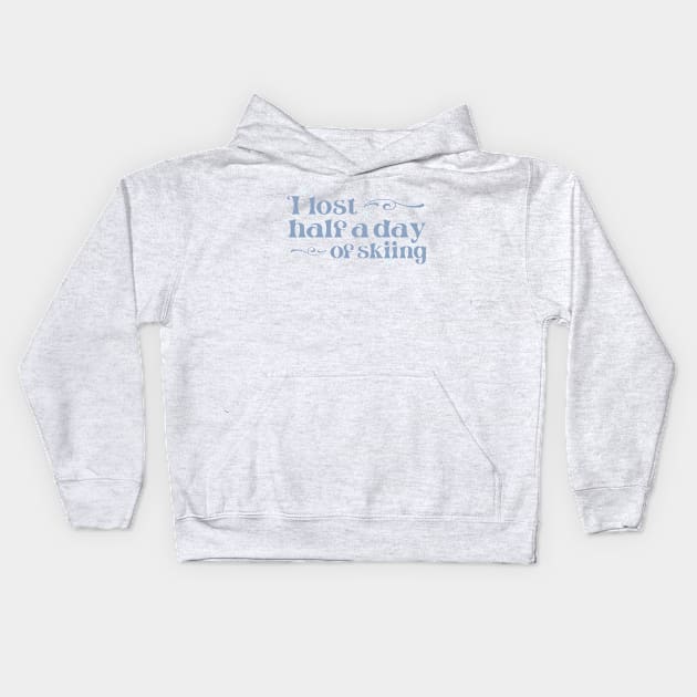 "I lost half a day of skiing" in cool winter colors and elegant font - for when people ski into you and sue you Kids Hoodie by PlanetSnark